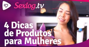 Leia mais sobre o artigo Sexlog.tv – 4 Dicas para Mulheres