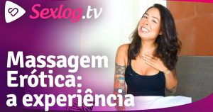 Leia mais sobre o artigo Sexlog.tv – Massagem Erótica: a experiência