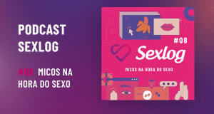 Leia mais sobre o artigo Podcast Sexlog – Micos na hora do sexo