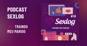 Leia mais sobre o artigo Traindo meu marido | Podcast Sexlog – Contos Eróticos em Áudio