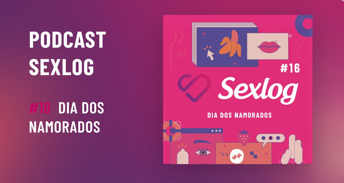 Leia mais sobre o artigo Podcast Sexlog – Papo Quente | Dia dos Namorados