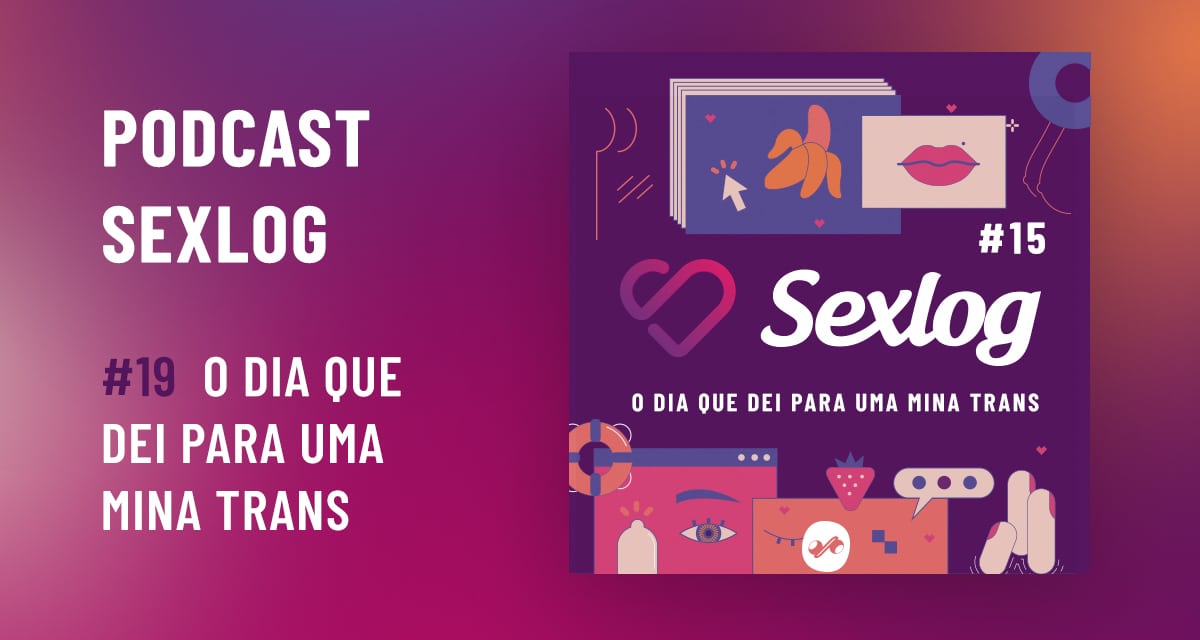 Leia mais sobre o artigo O dia em dei para uma mina trans | Podcast Sexlog – Contos Eróticos em Áudio