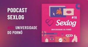 Leia mais sobre o artigo Podcast Sexlog – Papo Quente | Universidade do Pornô