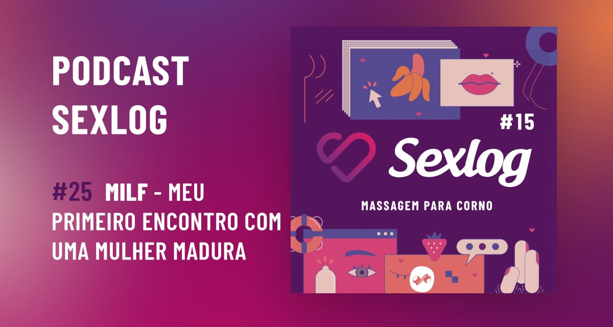 Leia mais sobre o artigo Meu primeiro encontro com uma mulher madura | Podcast Sexlog – Contos Eróticos em Áudio