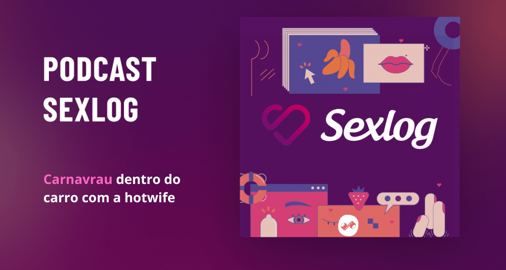 Leia mais sobre o artigo Carnavrau dentro do carro com a hotwife | Podcast Sexlog – Contos Eróticos em Áudio